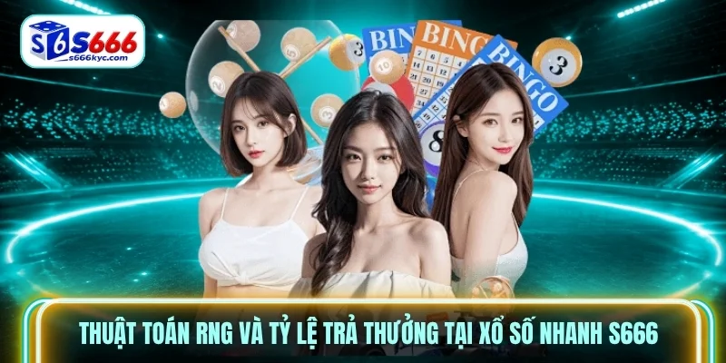 Thuật toán RNG và tỷ lệ trả thưởng tại xổ số nhanh S666