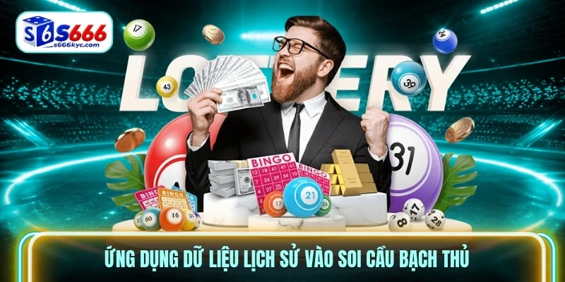 Ứng dụng dữ liệu lịch sử vào soi cầu bạch thủ
